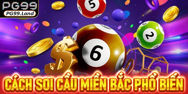 Cách soi cầu miền Bắc phổ biến và hiệu quả nhất hiện nay